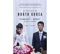 My Holiday In North Korea: The Funniest/Worst Place on Earth