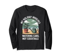 My Holiday Involves Watering Cans Not Cocktails Garden Life Long Sleeve T-Shirt
