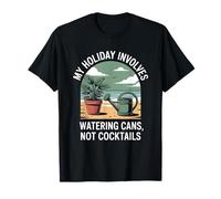 My Holiday Involves Watering Cans Not Cocktails Garden Life T-Shirt