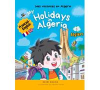 My Holidays in Algeria. Tome 1-ALGIERS. Bilingual story English-French. For kids age 6-12: Mes vacances en Algérie.: Tome 1- ALGER. Histoire bilingue ... Cadeau idéal pour enfants 6-12 ans