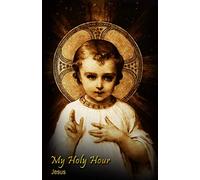 My Holy Hour - Jesus: A Devotional Prayer Journal (Devotions to Jesus Christ)
