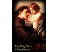 My Holy Hour - St. Anthony of Padua: A Devotional Prayer Journal: Volume 1 (Saints in the Church)