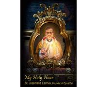 My Holy Hour - St. Josemaria Escriva, Founder of Opus Dei: A Devotional Journal (Modern Day Saints)
