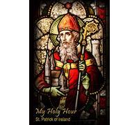My Holy Hour - St. Patrick of Ireland: A Devotional Journal (Saints in the Church)