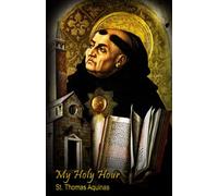 My Holy Hour - St. Thomas Aquinas: A Devotional Prayer Journal: Volume 2 (Doctors of the Church)