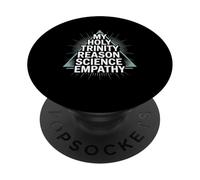 My Holy Trinity: Reason, Science, Empathy PopSockets Adhesive PopGrip