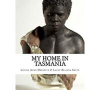 My Home In Tasmania: During A Residence Of Nine Years.