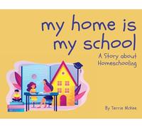 My Home is My School: A Story about Homeschooling