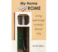 My Home Sweet Rome: Living (and Loving) in the Eternal City