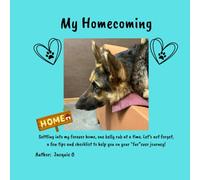 My Homecoming: Settling into my forever home, one belly rub at a time. Let’s not forget, a few tips and checklist to help you on your “fur”ever journey! (Jordan's Journey)