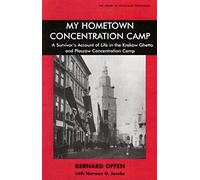 My Hometown Concentration Camp: A Survivor's Account of Life in the Krakow Ghetto and Plaszow Concentration Camp (Library of Holocaust Testimonies)