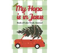 My Hope is in Jesus: Book of Luke Bible Study Journal