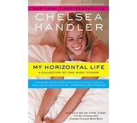 My Horizontal Life: A Collection of One Night Stands (A Chelsea Handler Book/Borderline Amazing Publishing) by Chelsea Handler (2013-07-16)