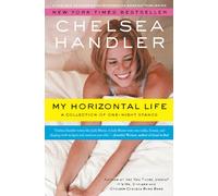 My Horizontal Life: A Collection of One Night Stands (Chelsea Handler Book/Borderline Amazing Publishing)