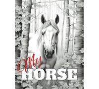 My Horse: Adult Horse Coloring Book Featuring 50 Grayscale Illustrations
