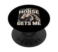 My Horse Gets Me Equestrian Horse Lover Rider PopSockets Adhesive PopGrip