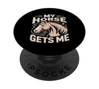 My Horse Gets Me Equestrian Horse Lover Rider PopSockets Adhesive PopGrip