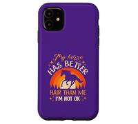 My Horse Has Better Hair Than MeI’m Not Okay Case for iPhone 11