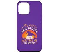 My Horse Has Better Hair Than MeI’m Not Okay Case for iPhone 12 Pro Max