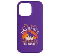 My Horse Has Better Hair Than MeI’m Not Okay Case for iPhone 14 Pro Max