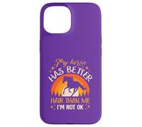 My Horse Has Better Hair Than MeI’m Not Okay Case for iPhone 15