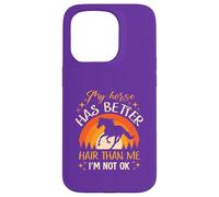 My Horse Has Better Hair Than MeI’m Not Okay Case for iPhone 15 Pro