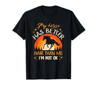 My Horse Has Better Hair Than MeI’m Not Okay T-Shirt
