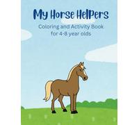 My Horse Helpers: Coloring and Activity book for 4-8 year olds