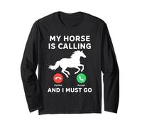 My Horse is Calling and I Must Go Funny Equestrian Lover Long Sleeve T-Shirt