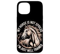 My Horse Is Not Spoiled I'm Just Well Trained Case for iPhone 15