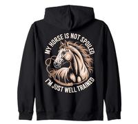My Horse Is Not Spoiled I'm Just Well Trained Zip Hoodie
