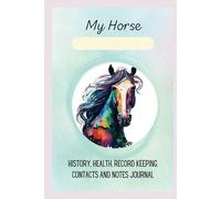 My Horse Journal for Record-Keeping: History, Health, Contacts, Vet, Farrier, De-Worming, Dental, Tack Inventory, Checklists, References, Adult Coloring