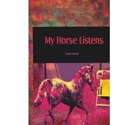 My Horse Listens. Journal: A 5.5 × 8.5 inch 140 pages hardcover notebook with numbered lined pages, inspired by the quiet strength, intuition, and calming presence of horses.