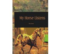My Horse Listens. Journal: A 5.5 × 8.5 inch 140 pages hardcover notebook with numbered lined pages, inspired by the quiet strength, intuition, and calming presence of horses.