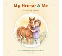 My Horse & Me: Our First Year Together - A Horse Care Guide and Keepsake Memory Book for Young Riders, Lesson Kids, and Pony Dreamers (My Pet and Me)