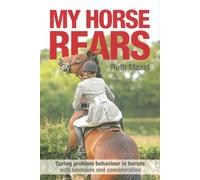 My Horse Rears: Curing Problem Behaviour in Horses with Kindness and Consideration