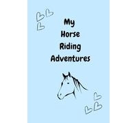 My Horse Riding Adventures: A journal to capture details about your horse riding lessons and adventures