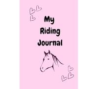 My Horse Riding Journal: A journal to capture your horse riding lessons, hacks and adventures