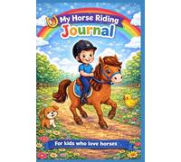 My Horse Riding Journal for Kids: Track Your Horse, Competitions & Riding Progress