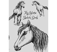 My Horse Sketch Book: Horse Lover Sketch Book For Art And Drawings, Perfect Gift Idea