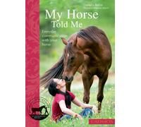 My Horse Told Me: Everyday Communication with Your Horse