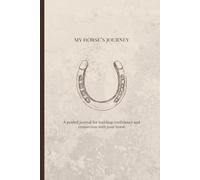My Horse's Journey: A guided journal for building confidence and connection with your horse
