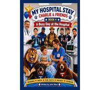 My Hospital Stay -Charlie & Friends: Book 4 : A Busy Day at the Hospital