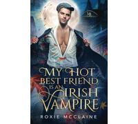 My Hot Best Friend is an Irish Vampire: A Morrigan Brotherhood Romance (The Morrigan Brotherhood)
