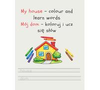 My house - colour and learn words: Mój dom - koloruj i ucz się słów