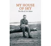My House of Sky: A Life of J A Baker
