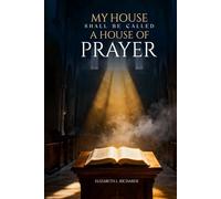 MY HOUSE SHALL BE CALLED: A HOUSE OF PRAYER
