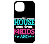 My House Was Clean 2 Kids Ago Funny Parenting Mom Dad Case for iPhone 15