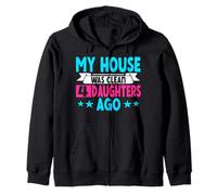 My House Was Clean 4 Daughters Ago Funny Parenting Mom Dad Zip Hoodie