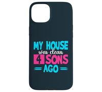 My House Was Clean 4 Sons Ago Funny Parenting Mommy Daddy Case for iPhone 15 Plus